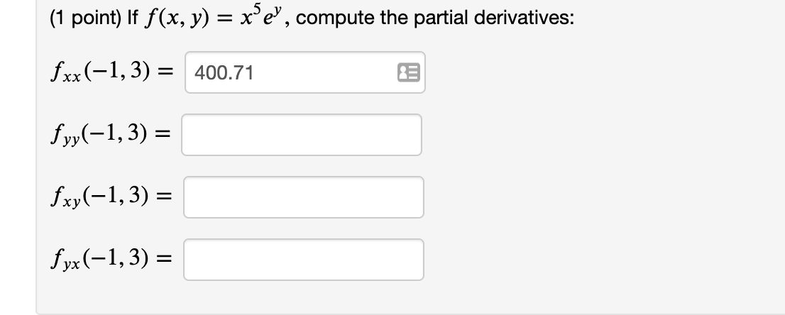 1 Point If F X Y X5 E Compute The Partial Derivatives Fxx 1 3 400 71 Fyy 1 3 Fxy 1 3 Fyx 1 3 1