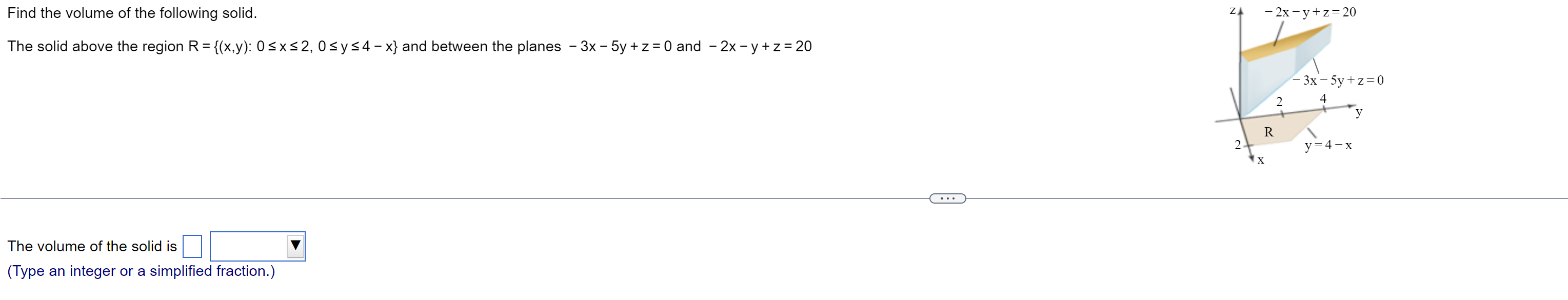 Find The Volume Of The Following Solid The Solid Above The Region R X Y 0 X 2 0 Y 4 X And Between The Planes 1