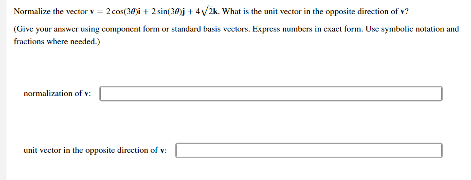 Normalize The Vector V 2 Cos 30 I 2 Sin 30 J 4 2k What Is The Unit Vector In The Opposite Direction Of V Give 1