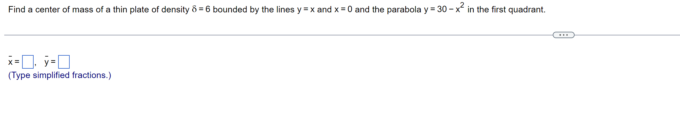 Find A Center Of Mass Of A Thin Plate Of Density 8 6 Bounded By The Lines Y X And X 0 And The Parabola Y 30 X 1