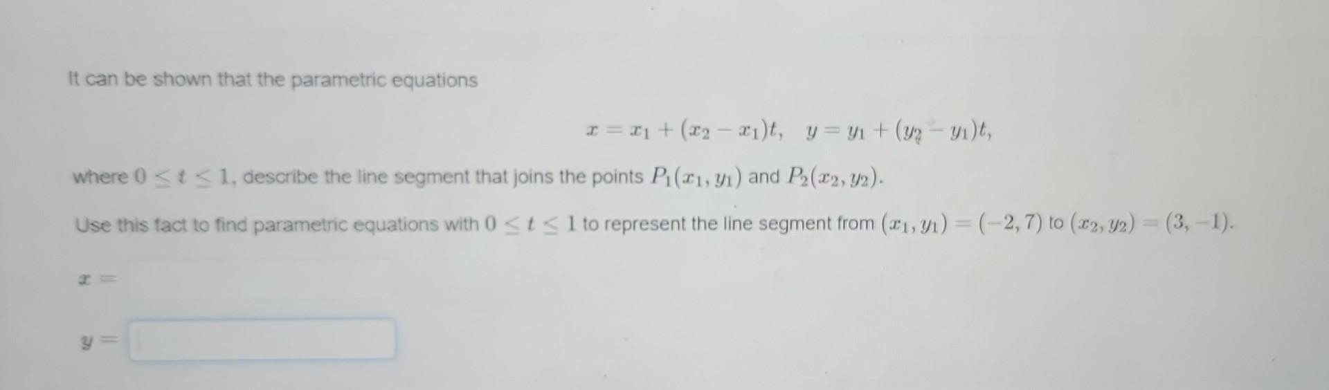 It Can Be Shown That The Parametric Equations X X X X T Y Y Y2 Y T Where 0 T 1 Describe The Line Seg 1