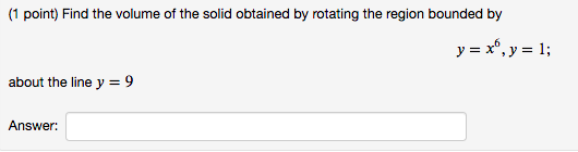 1 Point Find The Volume Of The Solid Obtained By Rotating The Region Bounded By Y X Y 1 About The Line Y 9 Ans 1