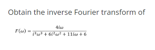 Obtain The Inverse Fourier Transform Of F W 4iw I3w3 6i2w2 11iw 6 1