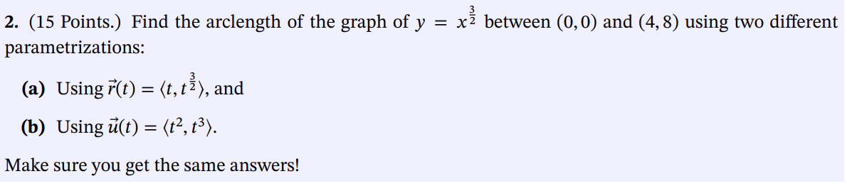 3 2 15 Points Find The Arclength Of The Graph Of Y X Between 0 0 And 4 8 Using Two Different Parametrizations 1