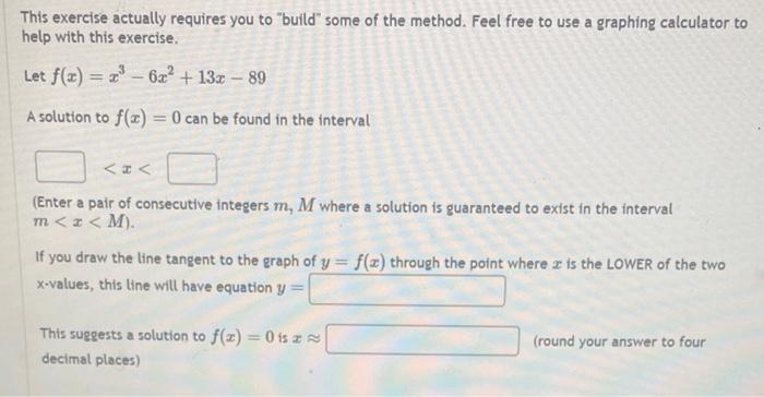 This Exercise Actually Requires You To Build Some Of The Method Feel Free To Use A Graphing Calculator To Help With T 1