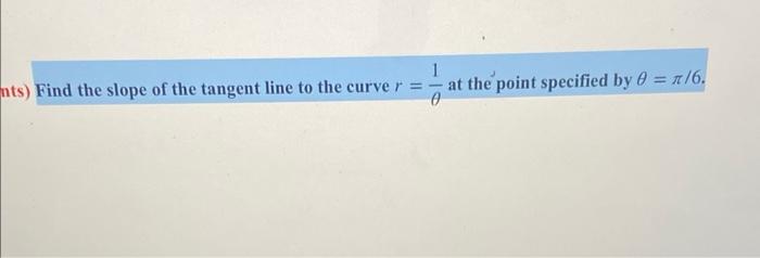 1 Nts Find The Slope Of The Tangent Line To The Curve R At The Point Specified By 0 N 6 0 1