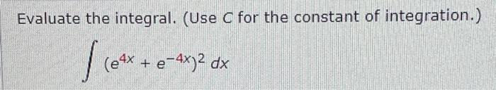 Evaluate The Integral Use C For The Constant Of Integration 04x E4x E 4x Dx 1