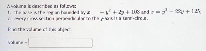 A Volume Is Described As Follows 1 The Base Is The Region Bounded By A Y 2y 103 And X Y 22y 125 2 Ev 1