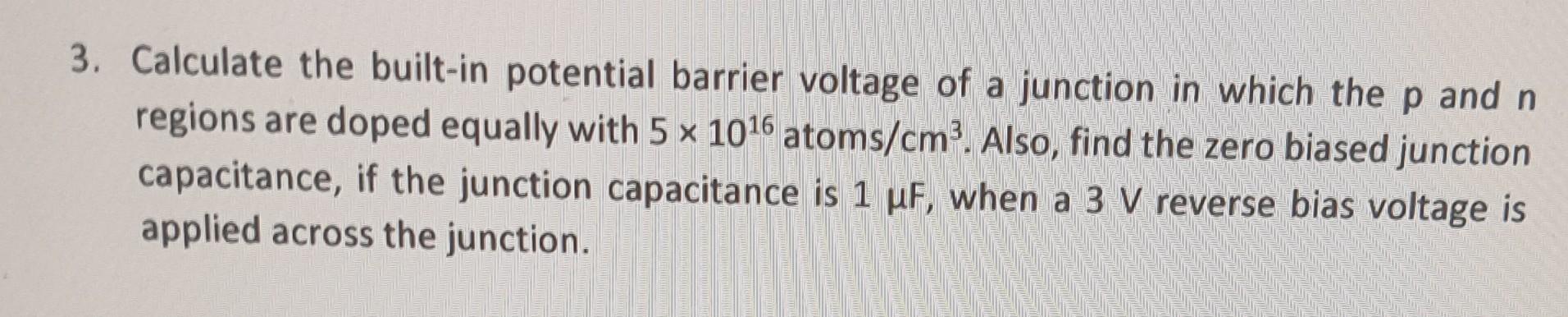 3 Calculate The Built In Potential Barrier Voltage Of A Junction In Which The P And N Regions Are Doped Equally With 5 1