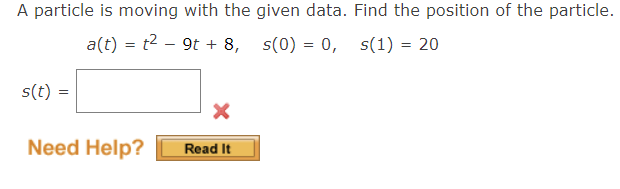 A Particle Is Moving With The Given Data Find The Position Of The Particle A T T 9t 8 S 0 0 S 1 20 S T X 1