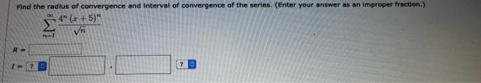 Find The Radius Of Convergence And Interval Of Convergence Of The Series Enter Your Answer As An Improper Fraction 0 1