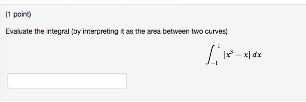 1 Point Evaluate The Integral By Interpreting It As The Area Between Two Curves 1x X Dx 1
