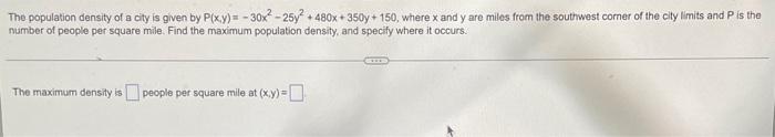 The Population Density Of A City Is Given By P X Y 30x 25y 480x 350y 150 Where X And Y Are Miles From The South 1