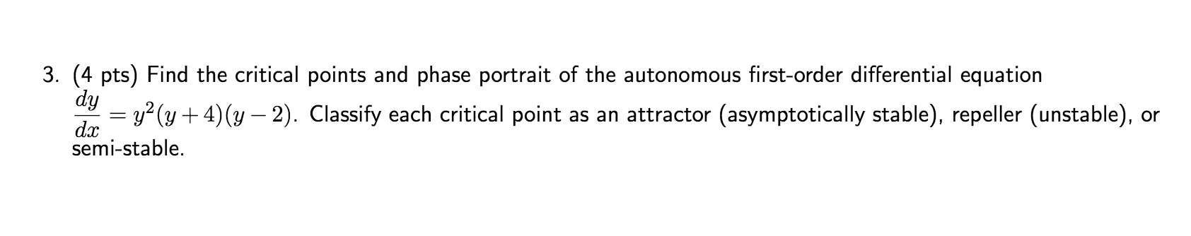 3 4 Pts Find The Critical Points And Phase Portrait Of The Autonomous First Order Differential Equation Dy Y Y 4 1