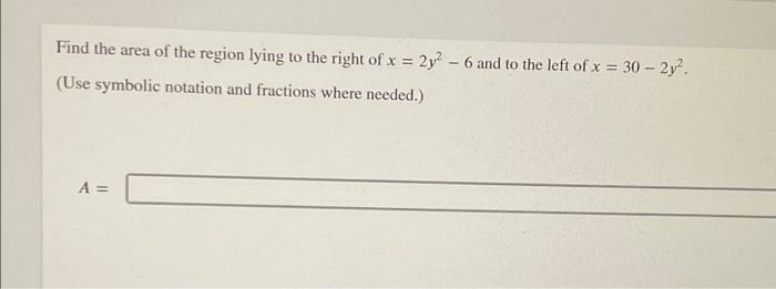 Find The Area Of The Region Lying To The Right Of X 2y 6 And To The Left Of X 30 2y Use Symbolic Notation And 1