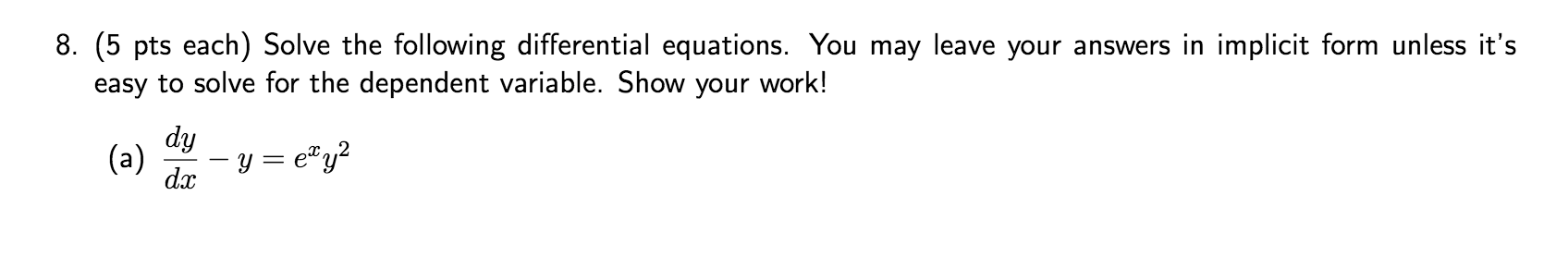 8 5 Pts Each Solve The Following Differential Equations You May Leave Your Answers In Implicit Form Unless It S Easy 1