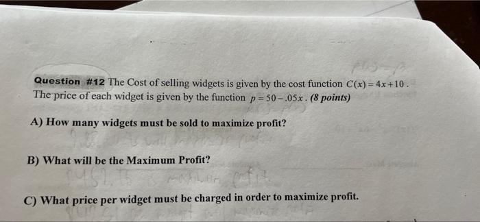 773 1 Question 12 The Cost Of Selling Widgets Is Given By The Cost Function C X 4x 10 The Price Of Each Widget Is G 1