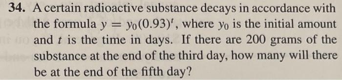 34 A Certain Radioactive Substance Decays In Accordance With The Formula Y Yo 0 93 Where Yo Is The Initial Amount 1