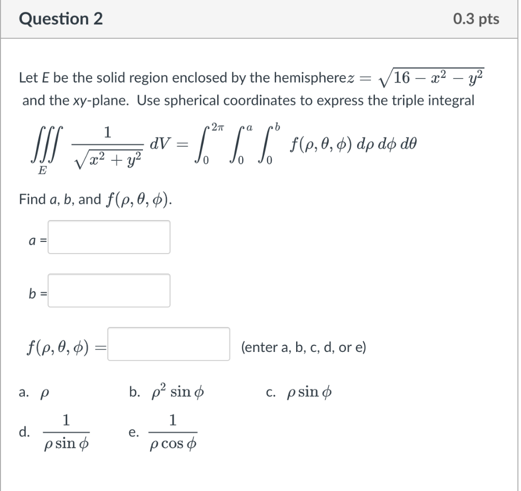Question 2 Sss E Let E Be The Solid Region Enclosed By The Hemispherez And The Xy Plane Use Spherical Coordinates To Ex 1