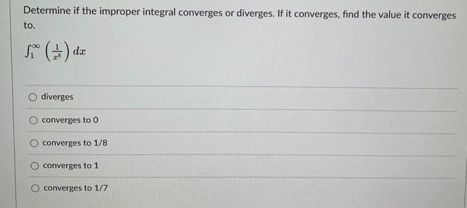 Determine If The Improper Integral Converges Or Diverges If It Converges Find The Value It Converges To S Fi 1 Da D 1