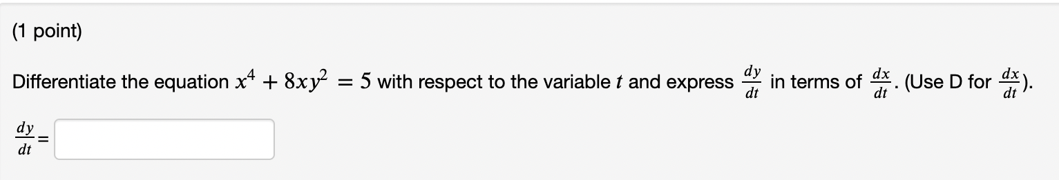 1 Point Differentiate The Equation X4 8xy Dy Dt Dy Dt 5 With Respect To The Variablet And Express In Terms Of D 1