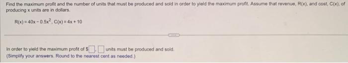 Find The Maximum Profit And The Number Of Units That Must Be Produced And Sold In Order To Yield The Maximum Profit Ass 1