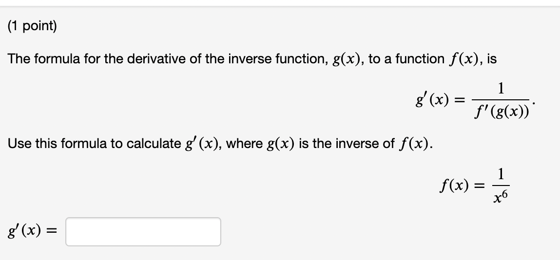 1 Point The Formula For The Derivative Of The Inverse Function G X To A Function F X Is 1 F G X G X Use 1
