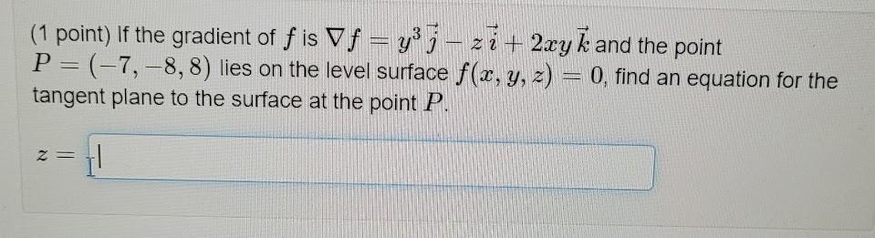 1 Point If The Gradient Of F Is Vf Y Zi 2xyk And The Point P 7 8 8 Lies On The Level Surface F X Y Z 1