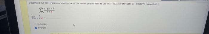 Determine The Convergence Or Divergence Of The Series If You Need To Use Ea Ore Enter Infinity Or Infinity Respectiv 1