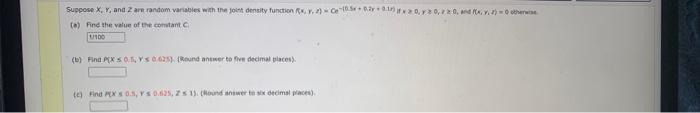 Suppose X Y And 2 Are Random Variables With The Joint Density Function Fx Y Z Ce 05 2012 2 0 2 0 2 0 And Fx Y Z 1