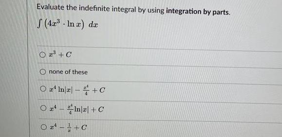 Evaluate The Indefinite Integral By Using Integration By Parts 4x In X Dx Ox C None Of These O Inz C O24 Inz 1