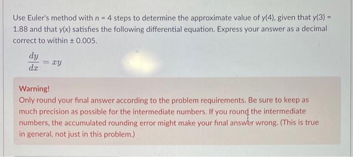 Use Euler S Method With N 4 Steps To Determine The Approximate Value Of Y 4 Given That Y 3 1 88 And That Y X Sat 1