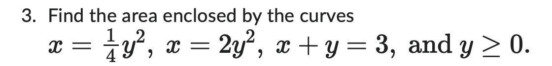 3 Find The Area Enclosed By The Curves X 1 Y X 2y X Y 3 And Y 0 1