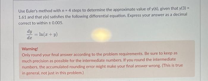 Use Euler S Method With N 4 Steps To Determine The Approximate Value Of Y 6 Given That Y 3 1 61 And That Y X Sat 1