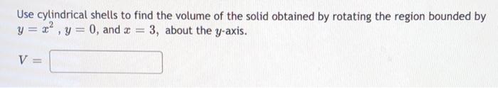 Use Cylindrical Shells To Find The Volume Of The Solid Obtained By Rotating The Region Bounded By Y X Y 0 And X 1