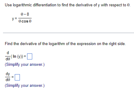 Use Logarithmic Differentiation To Find The Derivative Of Y With Respect To 0 0 8 0 Cos 0 Y Find The Derivative Of Th 1