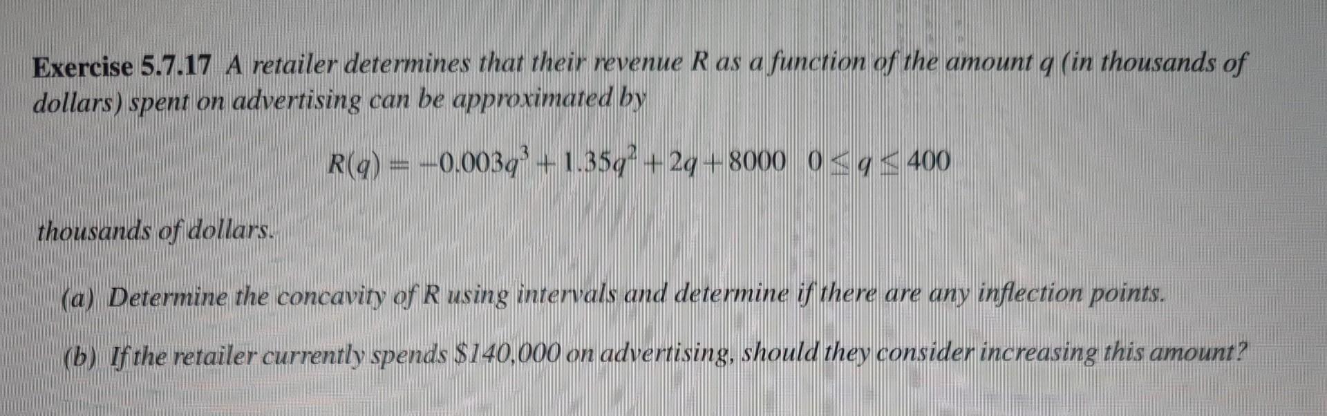 Exercise 5 7 17 A Retailer Determines That Their Revenue R As A Function Of The Amount Q In Thousands Of Dollars Spent 1