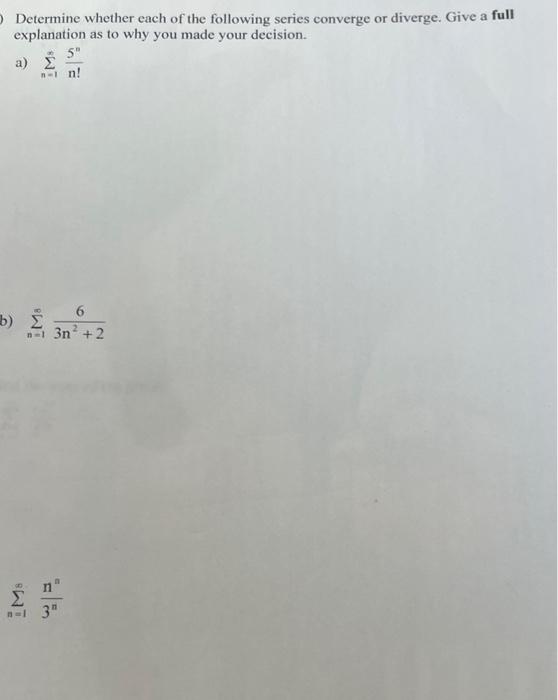 Determine Whether Each Of The Following Series Converge Or Diverge Give A Full Explanation As To Why You Made Your Deci 1