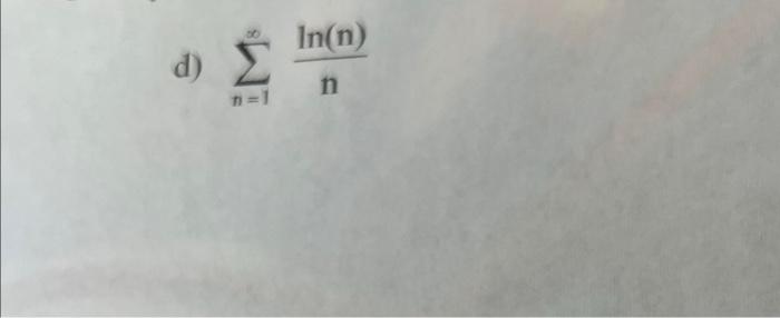 Determine Whether Each Of The Following Series Converge Or Diverge Give A Full Explanation As To Why You Made Your Deci 2
