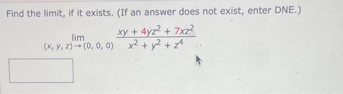 Find The Limit If It Exists If An Answer Does Not Exist Enter Dne Xy 4yz 7xz Lim X Y Z 0 0 0 X 1