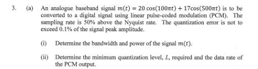 3 A An Analogue Baseband Signal M T 20 Cos 100nt 17cos 500ft Is To Be Converted To A Digital Signal Using Line 1
