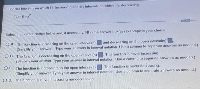 Find The Intervals On Which F Is Increasing And The Intervals On Which It Is Decreasing X 6 X Select The Correct Ch 1