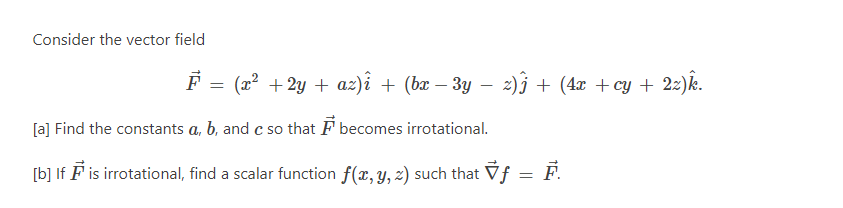Consider The Vector Field F X 2y Az I Bx 3y 2 J 4x Cy 2z K A Find The Constants A B And C So Th 1