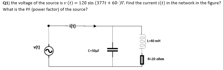 Q1 The Voltage Of The Source Is V T 120 Sin 377t 60 V Find The Current I T In The Network In The Figure What 1