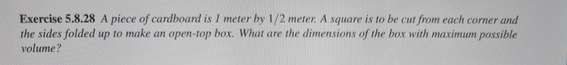 Exercise 5 8 28 A Piece Of Cardboard Is 1 Meter By 1 2 Meter A Square Is To Be Cut From Each Corner And The Sides Folde 1