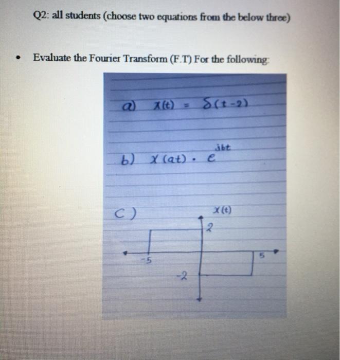Q2 All Students Choose Two Equations From The Below Three Evaluate The Fourier Transform Ft For The Following A T 1