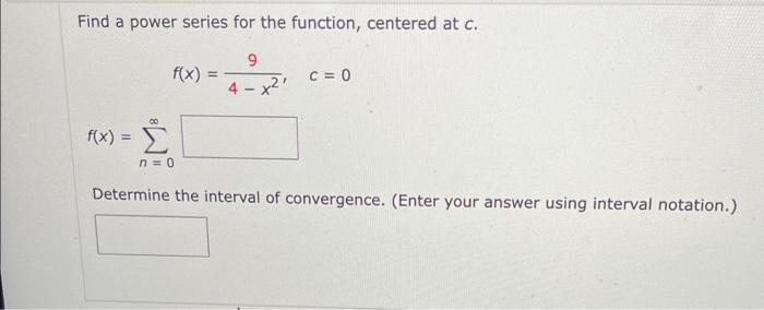 Find A Power Series For The Function Centered At C 9 4 X F X F X N 0 C 0 Determine The Interval Of Convergence 1