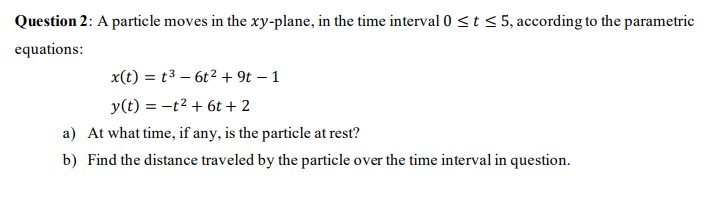 Question 2 A Particle Moves In The Xy Plane In The Time Interval 0 T 5 According To The Parametric Equations X T 1