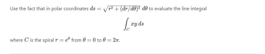Use The Fact That In Polar Coordinates Ds R Dr D0 De To Evaluate The Line Integral Lzyds Where C Is The Spiral 1