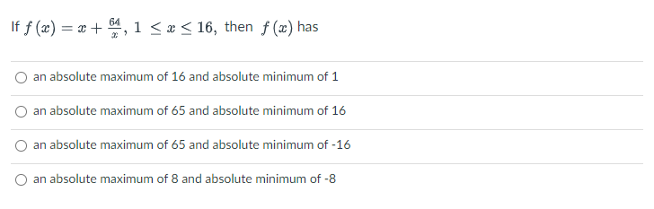 If F X X 64 1 X 16 Then F X Has An Absolute Maximum Of 16 And Absolute Minimum Of 1 An Absolute Maximum Of 6 1